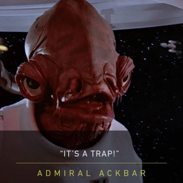 Admiral Ackbar - "It's a trap"